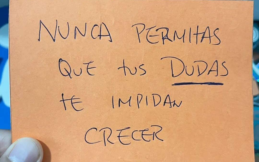 Que tus dudas no te impidan crecer.